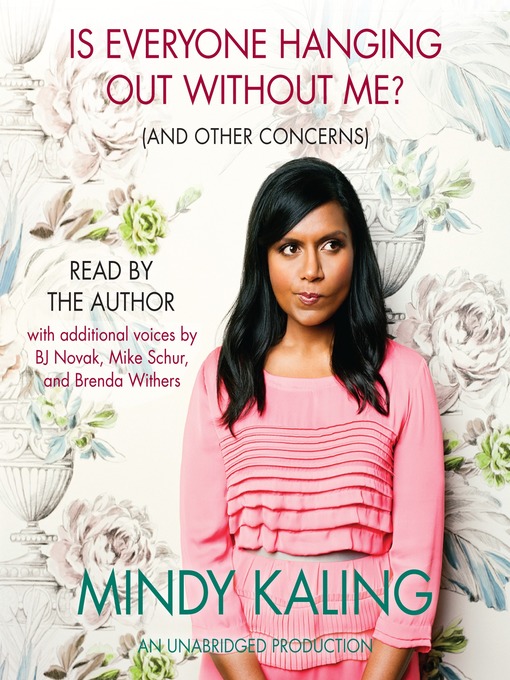 Title details for Is Everyone Hanging Out Without Me? (And Other Concerns) by Mindy Kaling - Available